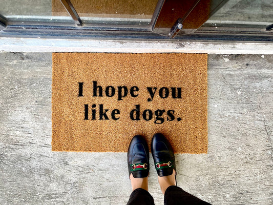 I Hope You Like Dogs Door Mat